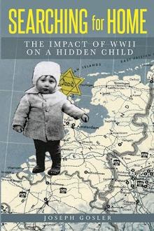 Book Discussions, July 20, 2024, 07/20/2024, Searching for Home, the Impact of WWII on a Hidden Child by Joseph Gosler