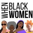 Discussions, July 31, 2024, 07/31/2024, When Black Women+ Speak