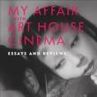 Book Discussions, July 22, 2024, 07/22/2024, My Affair with Art House Cinema: Essays and Reviews