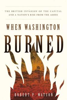 Book Discussions, July 08, 2024, 07/08/2024, When Washington Burned: The British Invasion of the Capital and a Nation's Rise from the Ashes&nbsp;(online)
