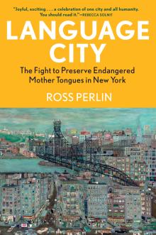 Book Discussions, September 16, 2024, 09/16/2024, Language City: The Fight to Preserve Endangered Mother Tongues in New York by&nbsp;Ross Perlin