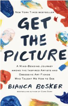 Book Discussions, September 18, 2024, 09/18/2024, Get the Picture: A Mind-Bending Journey Among the Inspired Artists and Obsessive Art Fiends Who Taught Me How to See by&nbsp;Bianca Bosker