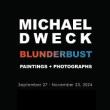 Opening Receptions, September 26, 2024, 09/26/2024, Michael Dweck: Blunderbust