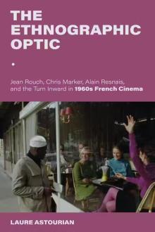 Book Discussions, September 10, 2024, 09/10/2024, The Ethnographic Optic: Jean Rouch, Chris Marker, Alain Resnais, and the Turn Inward in 1960s French Cinema