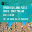 Lectures, September 30, 2024, 09/30/2024, Exploring Global Public Health: Concepts and Challenges (online)