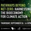 Discussions, September 26, 2024, 09/26/2024, Pathways Beyond Net-Zero: Harnessing Partnerships in the Bioeconomy for Climate Action