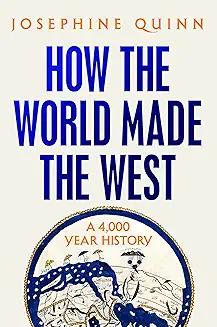 Book Discussions, September 13, 2024, 09/13/2024, How the World Made the West: A 4,000 Year History (in-person and online)