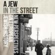 Book Discussions, September 26, 2024, 09/26/2024, A Jew in the Street: New Perspectives on European Jewish History (online)