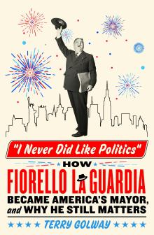 Book Discussions, September 26, 2024, 09/26/2024, "I Never Did Like Politics": How Fiorello La Guardia Became America's Mayor and Why He Still Matters (online)