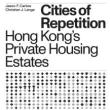 Book Discussions, October 01, 2024, 10/01/2024, Cities of Repetition: Hong Kong&rsquo;s Private Housing Estates&nbsp;(online)