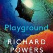 Book Discussions, October 08, 2024, 10/08/2024, Playground by Pulitzer Prize Winner Richard Powers (In Person AND Online!)