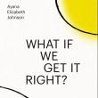 Book Discussions, October 22, 2024, 10/22/2024, What If We Get It Right? by&nbsp;Ayana Elizabeth Johnson&nbsp;(In Person AND Online!)&nbsp;