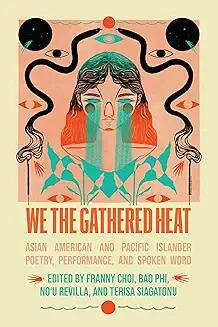 Poetry Readings, September 15, 2024, 09/15/2024, We the Gathered Heat: Asian American and Pacific Islander Poetry, Performance, and Spoken Word (in-person and online)