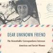 Book Discussions, October 01, 2024, 10/01/2024, Dear Unknown Friend: Correspondence between American and Soviet Women