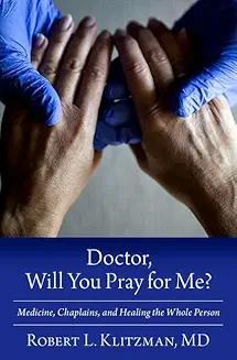 Book Discussions, October 17, 2024, 10/17/2024, Doctor Will You Pray for Me? Medicine, Chaplains, and Healing the Whole Person (online)