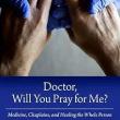 Book Discussions, October 17, 2024, 10/17/2024, Doctor Will You Pray for Me? Medicine, Chaplains, and Healing the Whole Person (online)