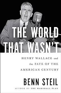 Book Discussions, September 16, 2024, 09/16/2024, The World That Wasn't: Henry Wallace and the Fate of the American Century&nbsp;(in-person and online)