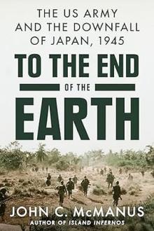 Book Discussions, September 25, 2024, 09/25/2024, To the End of the Earth: The US Army and the Downfall of Japan, 1945&nbsp;(online)