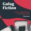 Book Discussions, September 25, 2024, 09/25/2024, Gulag Fiction: Labour Camp Literature from Stalin to Putin (in-person and online)