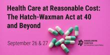 Symposiums, September 26, 2024, 09/26/2024, Health Care at Reasonable Cost: The Hatch-Waxman Act at 40 and Beyond