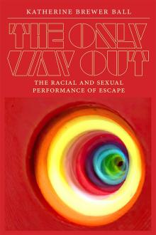 Book Discussions, October 17, 2024, 10/17/2024, The Only Way Out: The Racial and Sexual Performance of Escape