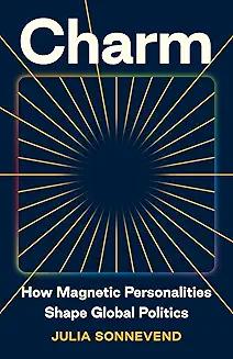 Book Discussions, October 28, 2024, 10/28/2024, Charm: How Magnetic Personalities Shape Global Politics (in-person and online)