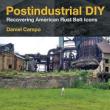 Book Discussions, October 22, 2024, 10/22/2024, Postindustrial DIY: Recovering American Rust Belt Icons&nbsp;(online)