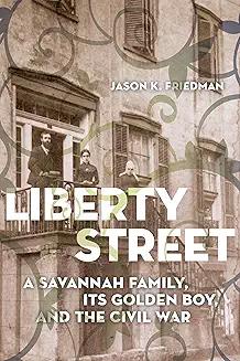 Book Discussions, October 29, 2024, 10/29/2024, Liberty Street: A Savannah Family, its Golden Boy, and the Civil War&nbsp;(online)