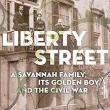 Book Discussions, October 29, 2024, 10/29/2024, Liberty Street: A Savannah Family, its Golden Boy, and the Civil War&nbsp;(online)