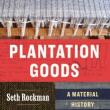 Book Discussions, November 13, 2024, 11/13/2024, Plantation Goods: A Material History of American Slavery by&nbsp;Seth Rockman