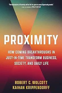 Book Discussions, November 07, 2024, 11/07/2024, Proximity: How Coming Breakthroughs in Just-in-Time Transform Business, Society, and Daily Life (online)