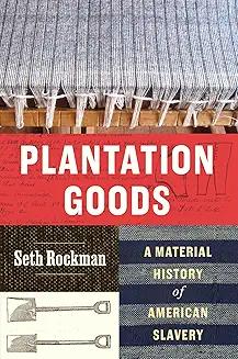 Book Discussions, November 18, 2024, 11/18/2024, Plantation Goods: A Material History of American Slavery