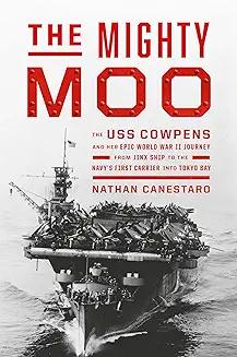 Book Discussions, November 16, 2024, 11/16/2024, The Mighty Moo: The USS Cowpens and Her Epic World War II Journey from Jinx Ship to the Navy's First Carrier into Tokyo Bay (online)