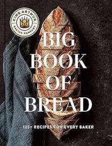 Book Discussions, October 22, 2024, 10/22/2024, The King Arthur Baking Company Big Book of Bread: 125+ Recipes for Every Baker