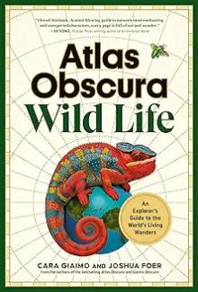 Book Discussions, December 03, 2024, 12/03/2024, Atlas Obscura: Wild Life: An Explorer's Guide to the World's Living Wonders (online)