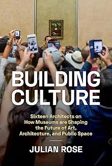 Book Discussions, November 21, 2024, 11/21/2024, Building Culture: Sixteen Architects on How Museums Are Shaping the Future of Art, Architecture, and Public Space