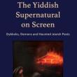 Book Discussions, November 07, 2024, 11/07/2024, The Yiddish Supernatural on Screen: Dybbuks, Demons and Haunted Jewish Pasts (online)