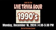 Others, December 16, 2024, 12/16/2024, Live Trivia Hour: 1990s Edition