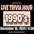 Others, December 16, 2024, 12/16/2024, Live Trivia Hour: 1990s Edition