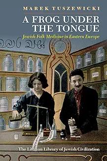 Book Discussions, November 11, 2024, 11/11/2024, A Frog Under the Tongue: Jewish Folk Medicine in Eastern Europe (online)