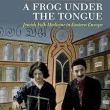 Book Discussions, November 11, 2024, 11/11/2024, A Frog Under the Tongue: Jewish Folk Medicine in Eastern Europe (online)