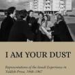 Book Discussions, November 20, 2024, 11/20/2024, I Am Your Dust: Representations of the Israeli Experience in Yiddish Prose, 1948&ndash;1967 (online)