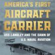 Book Discussions, November 09, 2024, 11/09/2024, America's First Aircraft Carrier: USS Langley and the Dawn of U.S. Naval Aviation (online)