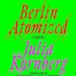 Book Discussions, December 03, 2024, 12/03/2024, Berlin Atomized: A Novel About the End of the World