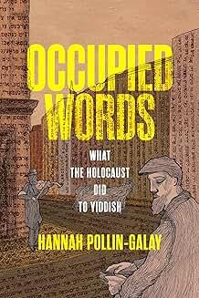 Book Discussions, December 02, 2024, 12/02/2024, Occupied Words: What the Holocaust Did to Yiddish (online)