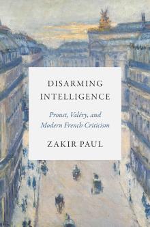 Book Discussions, December 10, 2024, 12/10/2024, Disarming Intelligence: Proust, Valery, and Modern French Criticism