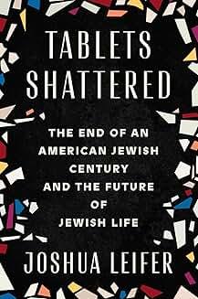 Book Discussions, December 18, 2024, 12/18/2024, Tablets Shattered: The End of an American Jewish Century and the Future of Jewish Life (online)