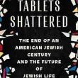 Book Discussions, December 18, 2024, 12/18/2024, Tablets Shattered: The End of an American Jewish Century and the Future of Jewish Life (online)