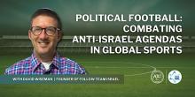 Discussions, January 16, 2025, 01/16/2025, Political Football: Combating Anti-Israel Agendas in Global Sports (online)