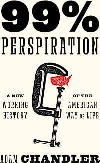 Book Discussions, January 07, 2025, 01/07/2025, 99% Perspiration: A New Working History of the American Way of Life